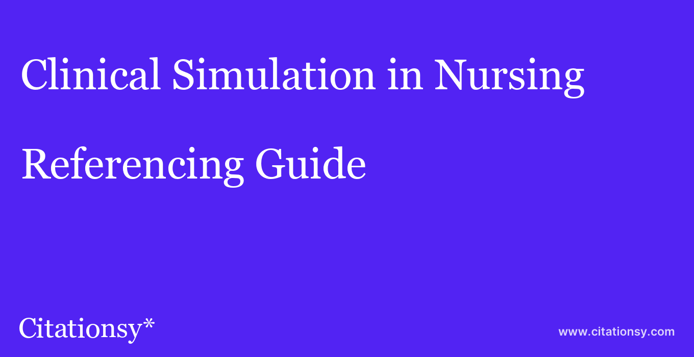 cite Clinical Simulation in Nursing  — Referencing Guide